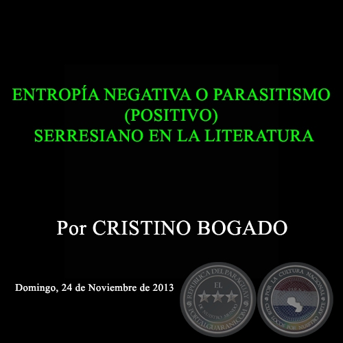 ENTROPÍA NEGATIVA O PARASITISMO (POSITIVO) SERRESIANO EN LA LITERATURA - Por CRISTINO BOGADO - Domingo, 24 de Noviembre de 2013